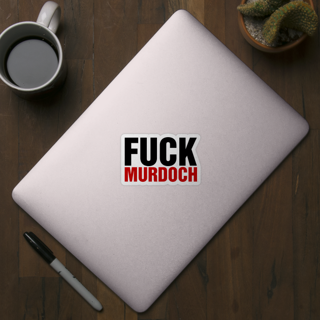 F*ck Murdoch by Timeless Chaos